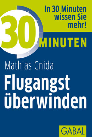 Buchcover 30 Minuten Flugangst überwinden | Mathias Gnida | EAN 9783869363806 | ISBN 3-86936-380-0 | ISBN 978-3-86936-380-6