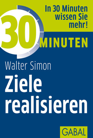 Buchcover 30 Minuten Ziele realisieren | Walter Simon | EAN 9783869363875 | ISBN 3-86936-387-8 | ISBN 978-3-86936-387-5