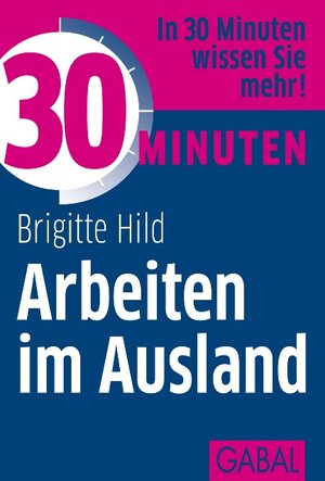 Buchcover 30 Minuten Arbeiten im Ausland | Brigitte Hild | EAN 9783869364032 | ISBN 3-86936-403-3 | ISBN 978-3-86936-403-2