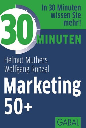 Buchcover 30 Minuten Marketing 50+ | Helmut Muthers | EAN 9783869364131 | ISBN 3-86936-413-0 | ISBN 978-3-86936-413-1