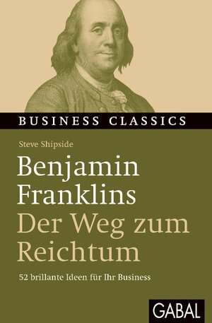 Buchcover Benjamin Franklins „Der Weg zum Reichtum“ | Steve Shipside | EAN 9783869364445 | ISBN 3-86936-444-0 | ISBN 978-3-86936-444-5
