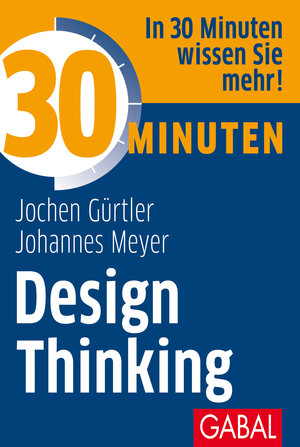 Buchcover 30 Minuten Design Thinking | Jochen Gürtler | EAN 9783869364865 | ISBN 3-86936-486-6 | ISBN 978-3-86936-486-5