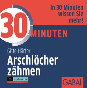 Buchcover 30 Minuten Arschlöcher zähmen | Gitte Härter | EAN 9783869365046 | ISBN 3-86936-504-8 | ISBN 978-3-86936-504-6