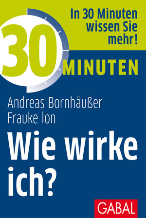 Buchcover 30 Minuten Wie wirke ich? | Andreas Bornhäußer | EAN 9783869366098 | ISBN 3-86936-609-5 | ISBN 978-3-86936-609-8