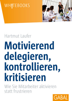 Buchcover Motivierend delegieren, kontrollieren, kritisieren | Hartmut Laufer | EAN 9783869367644 | ISBN 3-86936-764-4 | ISBN 978-3-86936-764-4