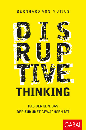Buchcover Disruptive Thinking | Bernhard von Mutius | EAN 9783869367903 | ISBN 3-86936-790-3 | ISBN 978-3-86936-790-3