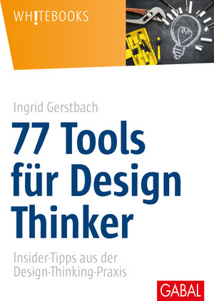 Buchcover 77 Tools für Design Thinker | Ingrid Gerstbach | EAN 9783869368054 | ISBN 3-86936-805-5 | ISBN 978-3-86936-805-4