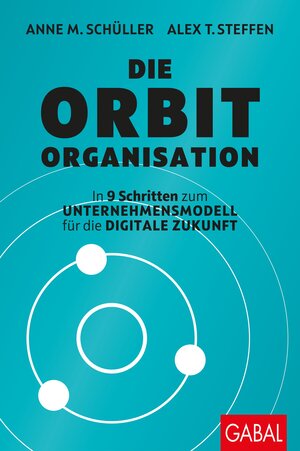 Buchcover Die Orbit-Organisation | Anne M. Schüller | EAN 9783869368993 | ISBN 3-86936-899-3 | ISBN 978-3-86936-899-3