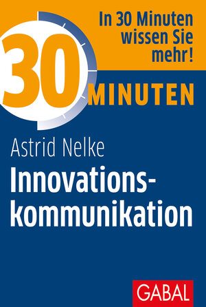 Buchcover 30 Minuten Innovationskommunikation | Astrid Nelke | EAN 9783869369457 | ISBN 3-86936-945-0 | ISBN 978-3-86936-945-7