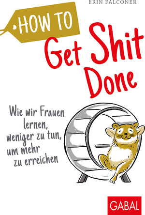 Buchcover How to Get Shit Done | Erin Falconer | EAN 9783869369723 | ISBN 3-86936-972-8 | ISBN 978-3-86936-972-3