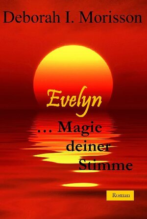 Buchcover Evelyn... Magie deiner Stimme | Deborah I Morisson | EAN 9783869370170 | ISBN 3-86937-017-3 | ISBN 978-3-86937-017-0
