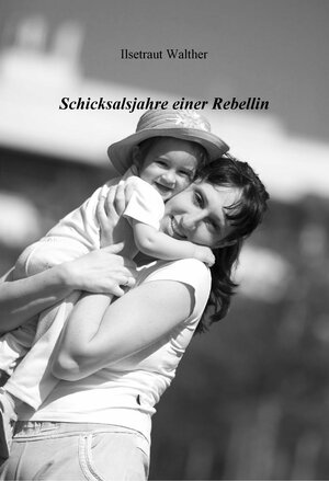 Buchcover Schicksalsjahre einer Rebellin | Ilsetraut Walther | EAN 9783869372990 | ISBN 3-86937-299-0 | ISBN 978-3-86937-299-0