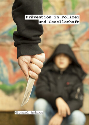 Buchcover Prävention in Polizei und Gesellschaft | Michael Ambros | EAN 9783869374642 | ISBN 3-86937-464-0 | ISBN 978-3-86937-464-2