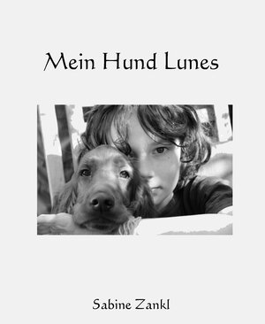 Buchcover Mein Hund Lunes | Sabine Zankl | EAN 9783869374888 | ISBN 3-86937-488-8 | ISBN 978-3-86937-488-8