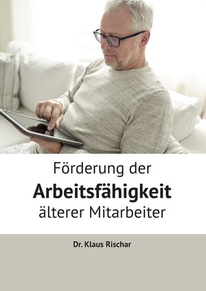 Buchcover Förderung der Arbeitsfähigkeit älterer Mitarbeiter | Klaus Dr. Rischar | EAN 9783869377834 | ISBN 3-86937-783-6 | ISBN 978-3-86937-783-4