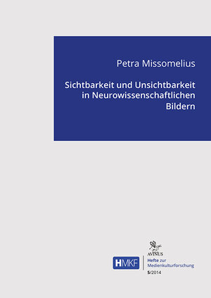 Buchcover Sichtbarkeit und Unsichtbarkeit in Neurowissenschaftlichen Bildern | Petra Missomelius | EAN 9783869380636 | ISBN 3-86938-063-2 | ISBN 978-3-86938-063-6