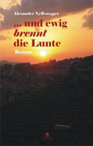 Buchcover ... und ewig brennt die Lunte | Alexander Nyffenegger | EAN 9783869390116 | ISBN 3-86939-011-5 | ISBN 978-3-86939-011-6