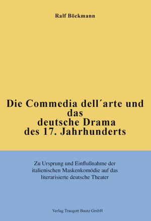 Buchcover Die Commedia dell'arte und das deutsche Drama des 17. Jahrhunderts | Ralf Bockmann | EAN 9783869452098 | ISBN 3-86945-209-9 | ISBN 978-3-86945-209-8