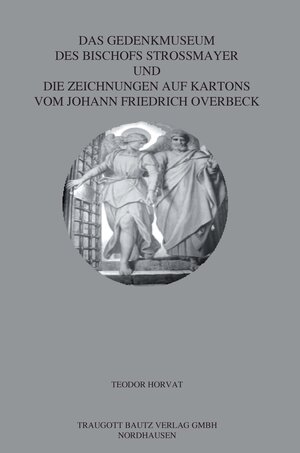 Buchcover Das Gedenkmuseum des Bischofs Strossmayer und die Zeichnungen auf Kartons vom Johann Friedrich Overbeck  | EAN 9783869452821 | ISBN 3-86945-282-X | ISBN 978-3-86945-282-1