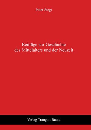 Buchcover Beiträge zur Geschichte des Mittelalters und der Neuzeit | Peter Stegt | EAN 9783869454252 | ISBN 3-86945-425-3 | ISBN 978-3-86945-425-2