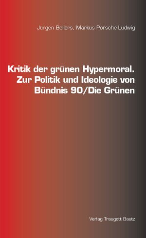 Buchcover Kritik der grünen Hypermoral. | Jürgen Bellers | EAN 9783869455174 | ISBN 3-86945-517-9 | ISBN 978-3-86945-517-4