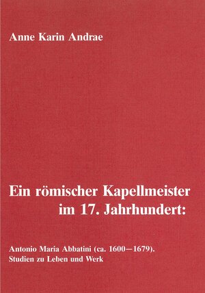Buchcover Ein römischer Kapellmeister im 17. Jahrhundert: Antonio Maria Abbatini (ca. 1600-1679) | Anne Karin Andrae | EAN 9783869455952 | ISBN 3-86945-595-0 | ISBN 978-3-86945-595-2
