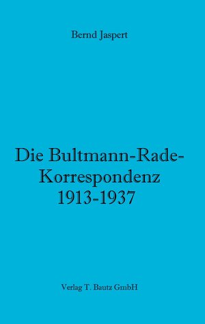 Buchcover Die Bultmann-Rade-Korrespondenz 1913-1937 | Bernd Jaspert | EAN 9783869457239 | ISBN 3-86945-723-6 | ISBN 978-3-86945-723-9