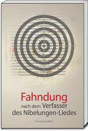 Buchcover Fahndung nach dem Verfasser des Nibelungen-Liedes | Georg Dattenböck | EAN 9783869457314 | ISBN 3-86945-731-7 | ISBN 978-3-86945-731-4