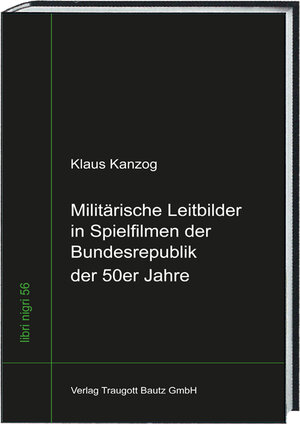 Buchcover Militärische Leitbilder in Spielfilmen der Bundesrepublik der 50er Jahre | Klaus Kanzog | EAN 9783869459615 | ISBN 3-86945-961-1 | ISBN 978-3-86945-961-5