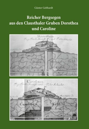 Buchcover Reicher Bergsegen aus den Clausthaler Gruben Dorothea und Caroline | Günter Gebhardt | EAN 9783869483511 | ISBN 3-86948-351-2 | ISBN 978-3-86948-351-1