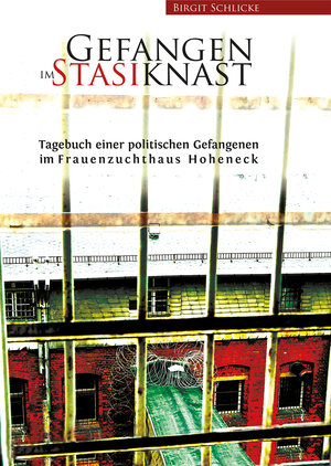 Buchcover Gefangen im Stasiknast | Birgit Schlicke | EAN 9783869549866 | ISBN 3-86954-986-6 | ISBN 978-3-86954-986-6