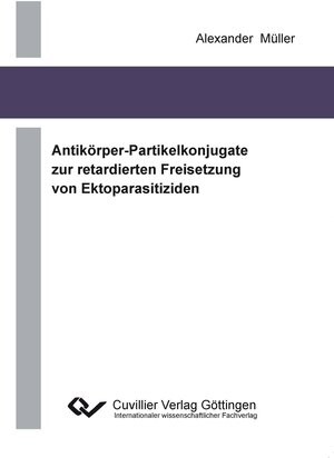 Buchcover Antikörper-Partikelkonjugate zur retardierten Freisetzung von Ektoparasitiziden | Alexander Müller | EAN 9783869559544 | ISBN 3-86955-954-3 | ISBN 978-3-86955-954-4