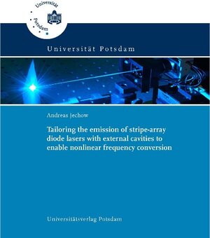 Buchcover Tailoring the emission of stripe-array diode lasers with external cavities to enable nonlinear frequency conversion | Andreas Jechow | EAN 9783869560311 | ISBN 3-86956-031-2 | ISBN 978-3-86956-031-1