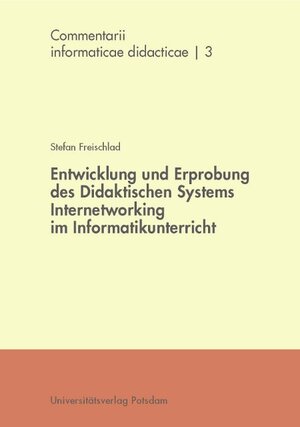 Buchcover Entwicklung und Erprobung des Didaktischen Systems Internetworking im Informatikunterricht | Stefan Freischlad | EAN 9783869560588 | ISBN 3-86956-058-4 | ISBN 978-3-86956-058-8