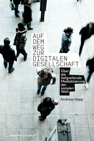 Buchcover Auf dem Weg zur digitalen Gesellschaft | Andreas Hepp | EAN 9783869625997 | ISBN 3-86962-599-6 | ISBN 978-3-86962-599-7