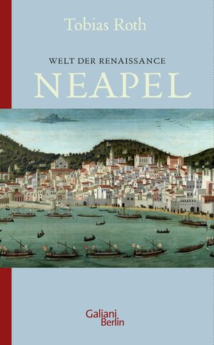 Buchcover Welt der Renaissance: Neapel | Tobias Roth | EAN 9783869712871 | ISBN 3-86971-287-2 | ISBN 978-3-86971-287-1