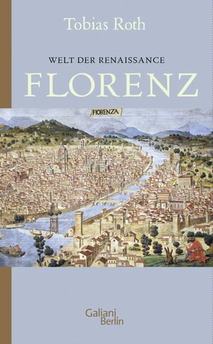 Buchcover Welt der Renaissance: Florenz | Tobias Roth | EAN 9783869712994 | ISBN 3-86971-299-6 | ISBN 978-3-86971-299-4