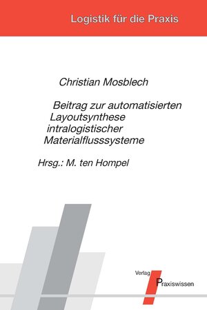 Buchcover Beitrag zur automatisierten Layoutsynthese intralogistischer Materialflusssysteme | Christian Mosblech | EAN 9783869751283 | ISBN 3-86975-128-2 | ISBN 978-3-86975-128-3