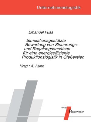 Buchcover Simulationsgestützte Bewertung von Steuerungs- und Regelungsansätzen für eine energieeffiziente Produktionslogistik in Gießereien | Emanuel Fuss | EAN 9783869751313 | ISBN 3-86975-131-2 | ISBN 978-3-86975-131-3