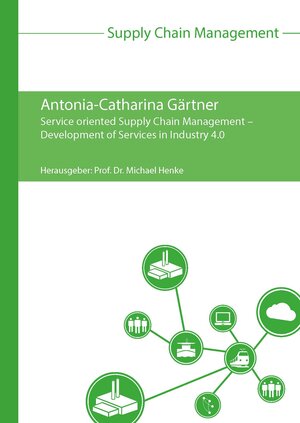 Buchcover Service oriented Supply Chain Management – Development of Services in Industry 4.0 | Antonia-Catharina Gärtner | EAN 9783869751771 | ISBN 3-86975-177-0 | ISBN 978-3-86975-177-1