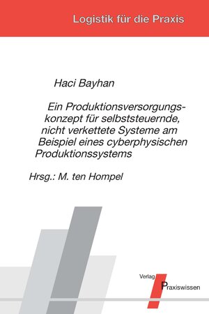 Buchcover Ein Produktionsversorgungskonzept für selbststeuernde, nicht verkettete Systeme am Beispiel eines cyberphysischen Produktionssystems | Haci Bayhan | EAN 9783869751801 | ISBN 3-86975-180-0 | ISBN 978-3-86975-180-1