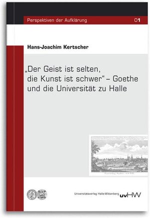 Buchcover „Der Geist ist selten, die Kunst ist schwer“ – Goethe und die Universität zu Halle | Hans-Joachim Kertscher | EAN 9783869770338 | ISBN 3-86977-033-3 | ISBN 978-3-86977-033-8