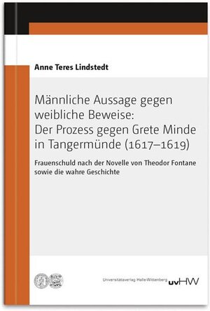 Buchcover Männliche Aussage gegen weibliche Beweise: Der Prozess gegen Grete Minde in Tangermünde (1617–1619) | Anne Teres Lindstedt | EAN 9783869771502 | ISBN 3-86977-150-X | ISBN 978-3-86977-150-2