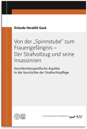 Buchcover Von der „Spinnstube“ zum Frauengefängnis – Der Strafvollzug und seine Insassinnen | Orlando Heraklit Gzuk | EAN 9783869771533 | ISBN 3-86977-153-4 | ISBN 978-3-86977-153-3