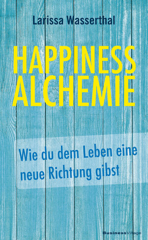 Buchcover Happiness Alchemie | Larissa Wasserthal | EAN 9783869804231 | ISBN 3-86980-423-8 | ISBN 978-3-86980-423-1