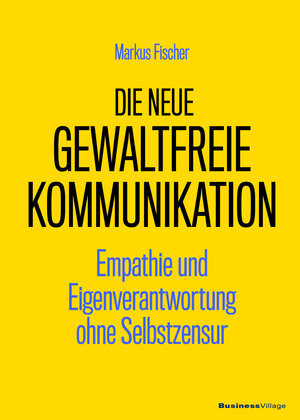 Buchcover Die neue Gewaltfreie Kommunikation | Markus Fischer | EAN 9783869804682 | ISBN 3-86980-468-8 | ISBN 978-3-86980-468-2