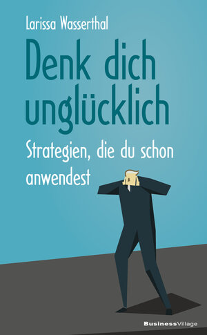 Buchcover Denk dich unglücklich | Larissa Wasserthal | EAN 9783869805115 | ISBN 3-86980-511-0 | ISBN 978-3-86980-511-5