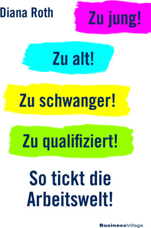 Buchcover Zu jung! Zu alt! Zu schwanger! Zu qualifiziert! | Diana Roth | EAN 9783869805214 | ISBN 3-86980-521-8 | ISBN 978-3-86980-521-4