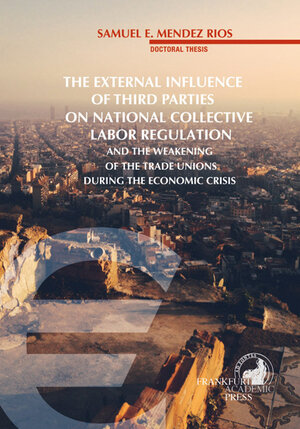Buchcover The external influence of third parties on national collective labor regulation and the weakening of trade unions during the economic crisis | Samuel Mendez | EAN 9783869830155 | ISBN 3-86983-015-8 | ISBN 978-3-86983-015-5