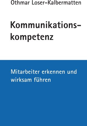 Buchcover Kommunikationskompetenz | Othmar Loser-Kalbermatten | EAN 9783869912356 | ISBN 3-86991-235-9 | ISBN 978-3-86991-235-6